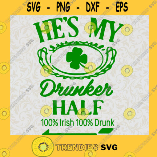 Hes my drunker half shes my drunker half st. patricks day SVG PNG DXF pdf cut file digital download St. Patricks Day four leaf clover SVG PNG EPS DXF Silhouette Svg File For Cricut