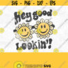 Hey Good Lookin PNG Print File Sublimation Printing DTG Vintage Shirt Design Retro Daisies Daisy Distressed Be Happy Summer Smile Design 306