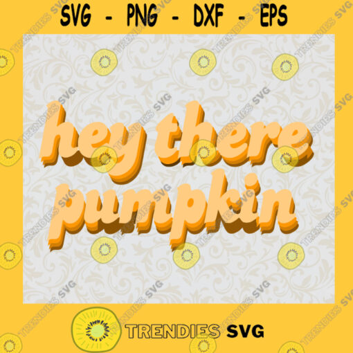 Hey There Pumpkin Happy Halloween SVG Birthday Gift Idea for Perfect Gift Gift for Friends Gift for Everyone Digital Files Cut Files For Cricut Instant Download Vector Download Print Files