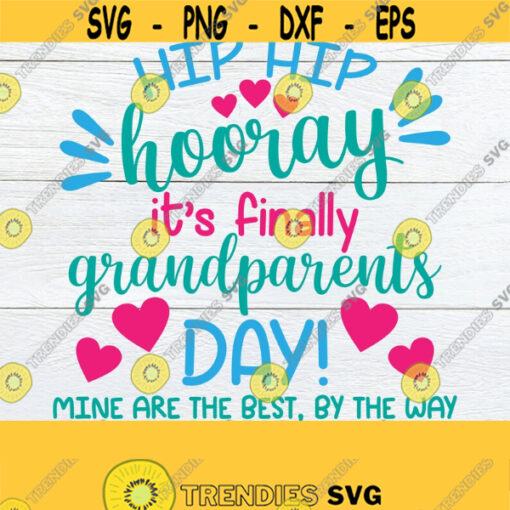Hip Hip Hooray Its Grandparents Day Mine Are The Best By The Way Grandparents Day Grandparents Day svg Cute Grandparents DayCut File Design 1616