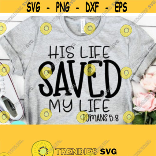 His Life Saved My Life Svg Christian Svgs Religion Svg Jesus Svg Sarcastic Svg Eps Dxf Png Digital Cutting Files For Silhouette Cricut Design 141