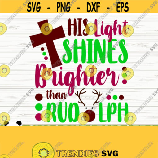 His Light Shines Brighter Than Rudolph Christmas Quote Svg Christmas Svg Jesus Svg Religious Svg Christian Svg Christmas Shirt Svg Design 865