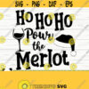 Ho Ho Ho Pour The Merlot Funny Wine Svg Wine Quote Svg Wine Glass Svg Mom Life Svg Wine Lover Svg Alcohol Svg Wine Cut File Wine dxf Design 516
