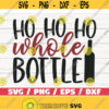 Ho Ho Ho Whole Bottle SVG Cut File Cricut Commercial use Christmas Wine SVG Funny Christmas Holiday Svg Design 997