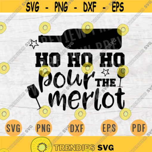 Ho ho ho Pour the Merlot SVG Wine Svg Christmas Wine Cricut Cut Files Decal INSTANT DOWNLOAD Cameo Christmas Shirt Iron On Transfer n711 Design 356.jpg