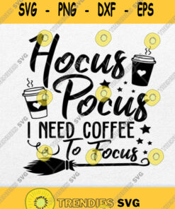 Hocus Pocus I Need Coffee To Focus Svg Png