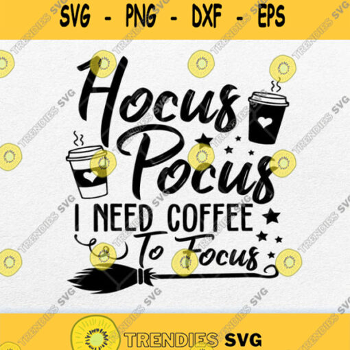 Hocus Pocus I Need Coffee To Focus Svg Png