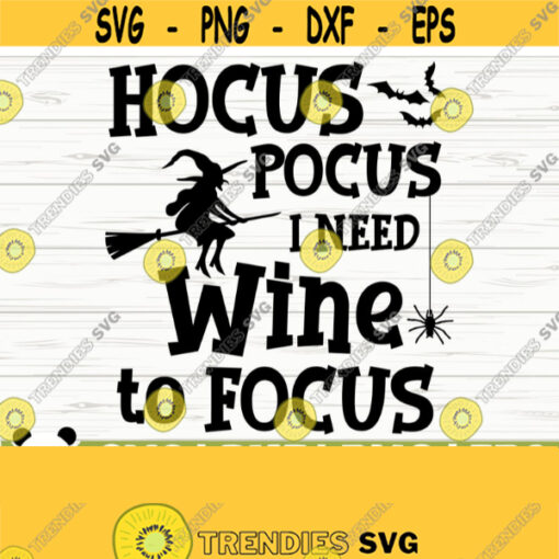 Hocus Pocus I Need Wine To Focus Funny Wine Svg Wine Quote Svg Halloween Svg Wine Lover Svg Alcohol Svg Wine Cut File Wine dxf Design 369