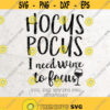 Hocus Pocus I Need Wine to Focus Svg File DXF Silhouette Print Vinyl Cricut Cutting SVG T shirt DesignHalloween SVGWitch svg Wine svg Design 413