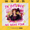 Hocus Pocus In October We Wear Pink SVG PNG DXF EPS Cancer Sanderson Sister SVG