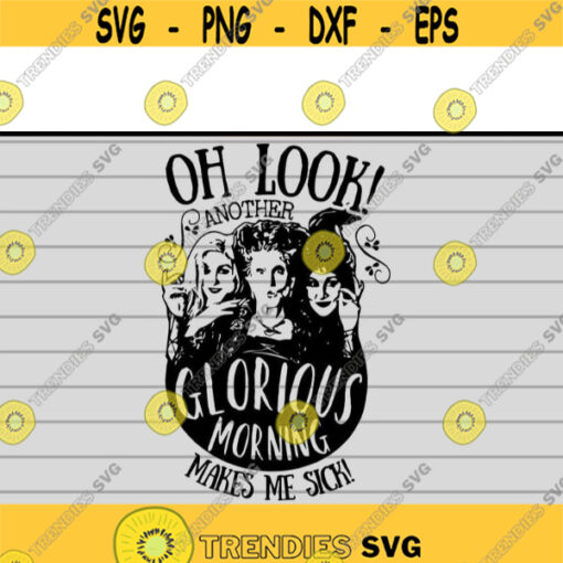 Hocus Pocus Oh Look another glorious morning makes me sick svg Halloween svg files for cricutDesign 108 .jpg