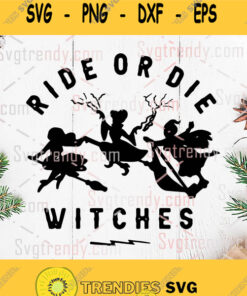 Hocus Pocus Ride Or Die Witches Svg Witches Fly With Broom Svg Halloween Svg Horror Svg Funny Svg Hocus Pocus Svg Sanderson Svg