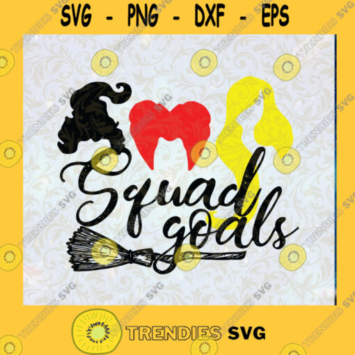 Hocus Pocus Squad Goals SVG Witches SVG Sanderson Sisters SVG Halloween SVG DXF EPS PNG Cutting File for Cricut