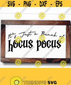 Hocus Pocus Svg Its Just a Bunch of Hocus Pocus SVG Funny Halloween Sign Svg Cut File Png File For Kids DxfEps Cricut and Silhouette Design 166