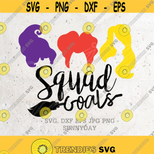 Hocus Pocus Svg SquadGoals File DXF Silhouette Print Vinyl Cricut Cutting SVG T shirt Design Halloween SVG Sanderson Sisters svg dxf png Design 71