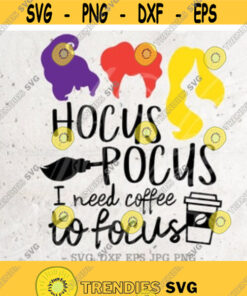 Hocus Pocus SvgI Need Coffee To Focus Svg File DXF Silhouette Print Vinyl Cricut Cutting SVG T shirt Design Halloween SVGHocus pocus Shirt Design 21