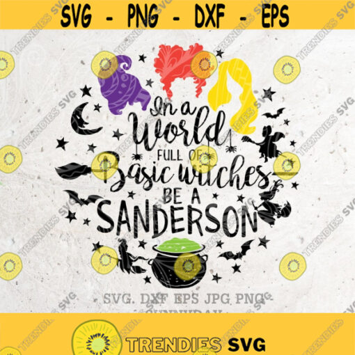 Hocus Pocus SvgIn a World full of Basic Witches be a Sanderson SVG File DXF Silhouette Print Vinyl Cricut Cutting T shirt DesignHalloween Design 70