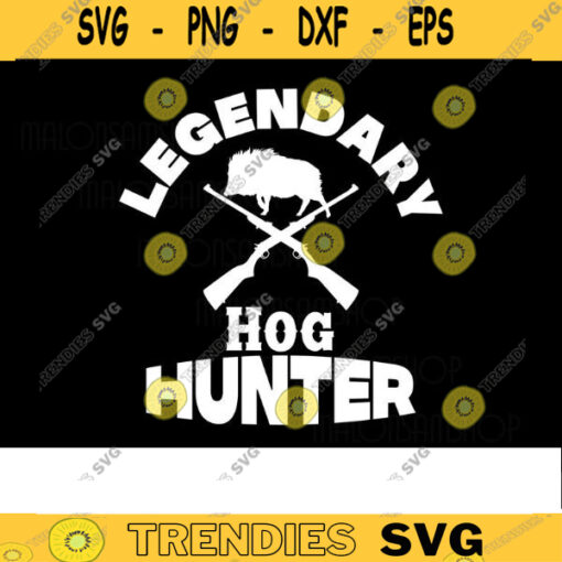 Hog Hunting SVG Legendary hunter hog hunt svg hog hunting svg deer hunting svg deer hunter svg hunting cut file Design 298 copy