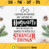 Hogwarts Stranger Things Svg I Never Received My Letter To Hogwarts So Im Going To Hawkins With The Stranger Things Svg Quote Svg