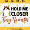 Hold Me Closer Tiny Hamster Svg