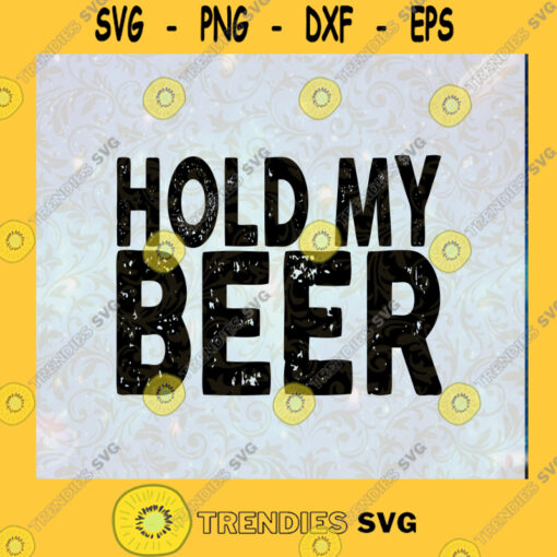 Hold My Beer Distressed mens design PNG DIGITAL DOWNLOAD for sublimation or screens Cutting Files Vectore Clip Art Download Instant