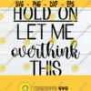 Hold On Let Me Overthink This Sarcastic Quote SVG Sarcasm svg Funny Quote svg Funny SVG Cut File Adult Humor svg Cut File Design 1469