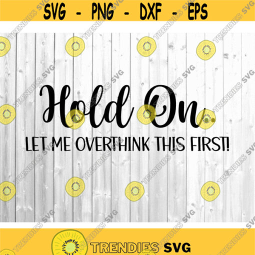 Hold On Let Me Overthink This Svg Anxiety Svg Svg for Anxiety Funny Mom Svg Anxiety Awareness Svg Files for Cricut Svg for Moms Design 1840.jpg