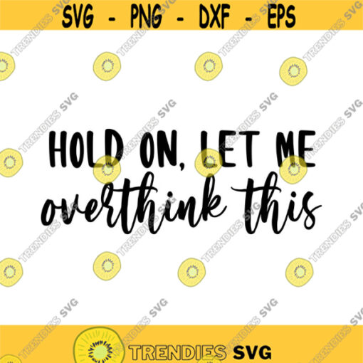 Hold on Let me Overthink This Decal Files cut files for cricut svg png dxf Design 485