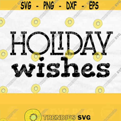 Holiday Wishes Svg Happy Holidays Svg Christmas Quote Svg Holiday Shirt Svg Cute Christmas Sign Svg Christmas Ornament Svg Commercial Design 352