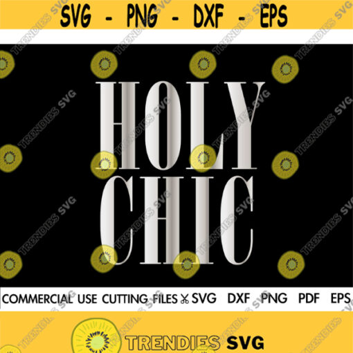 Holy Chic SVG Glam Svg Beauty Svg Dope Svg Glamour Svg Fashions Svg Woman Svg Lady Svg Girl Svg Silhouette Cricut Design 329