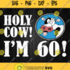 Holy Cow Im 60 Funny 60Th Milestone Farmer Birthday Svg Png Silhouette