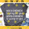 Holy Enough to Pray for You Hood Enough to Swing on You Svg Funny Svg Girl Christian Saying Shirt Svg Cut Files for Cricut Png Dxf Design 5840.jpg