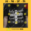 Holy Enough to Pray for You Hood Enough to Swing on You Svg Girl Quotec svg Funny Christian Shirt Svg Cut File for Cricut Silhouette. 577