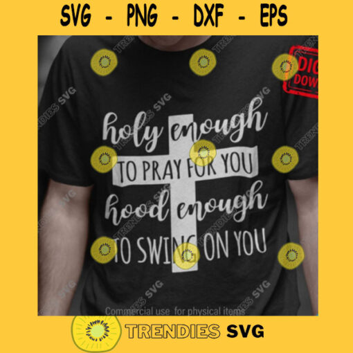 Holy Enough to Pray for You Hood Enough to Swing on You Svg Girl Quotec svg Funny Christian Shirt Svg Cut File for Cricut Silhouette. 577