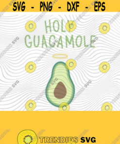 Holy Guacamole Png Print Files Sublimation Cricut Adult Humor Funny Drinking Cinco De Mayo Chips Salsa Mamacita Margarita Sarcasm Design 267