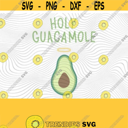 Holy Guacamole PNG Print Files Sublimation Cricut Adult Humor Funny Drinking Cinco De Mayo Chips Salsa Mamacita Margarita Sarcasm Design 267