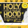Holy with a hint of Hood Svg pray with me dont play with me Funny Shirt Funny Christian Cut File Svg Dxf Eps Png Design 125 .jpg