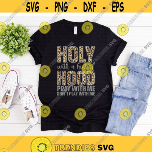 Holy with a hint of Hood svg Pray With Me Dont Play With Me Funny Christian svg png Leopard Print Print Cut Files Cricut Silhouette Design 480.jpg