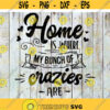 Home Is Where My Bunch Of Crazies Are Svg quotes Svg Cricut file clipart svg png eps dxf Design 517 .jpg