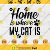 Home Is Where My Cat is Cat Lover Quote SVG Cricut Cut Files INSTANT DOWNLOAD Cameo File Dxf Eps Png Pdf Svg Animal Lover Iron On Shirt v11 Design 245.jpg