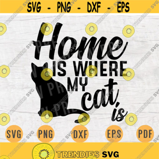 Home Is Where My Cat is Cat Quote SVG Cricut Cut Files INSTANT DOWNLOAD Cameo Vector File Dxf Eps Png Pdf Svg File Cat Lover Iron On Shirt Design 129.jpg