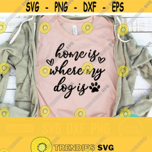 Home Is Where My Dog Is Svg Mom Dog Svg Fur Mama Svg Paw Print Svg Rescue Dog Svg Dog Lover Shirt Svg Png Download Cut File Design 218