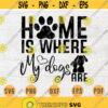 Home Is Where My Dogs Are SVG File Dog Lover Quote Animal Svg Cricut Cut Files INSTANT DOWNLOAD Cameo File Svg Iron On Shirt n124 Design 382.jpg