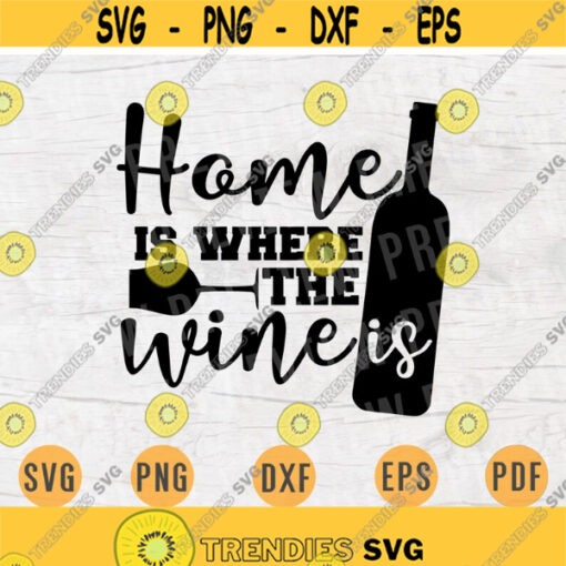 Home Is Where The Wine Is Svg Cricut Cut Files Wine Quotes Digital Wine INSTANT DOWNLOAD Cameo File Iron On Shirt n367 Design 522.jpg