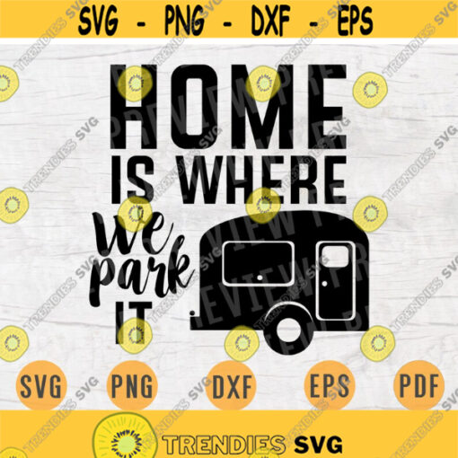 Home Is Where We Park It Camping SVG Quote Cricut Cut Files INSTANT DOWNLOAD Cameo File Adventure Svg Dxf Eps Png Pdf Svg Iron On Shirt n54 Design 337.jpg