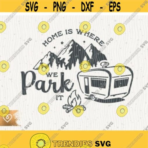 Home Is Where We Park It Svg Campfire Svg Camper Instant Download Camping Svg Wildlife Happy Camper Svg Mountains Forest Fire Svg Camping Design 83