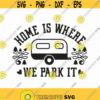 Home Is Where We Park It Svg Png Eps Pdf Files Camping Svg Traveling Svg Adventure Svg Cricut Silhouette Design 203