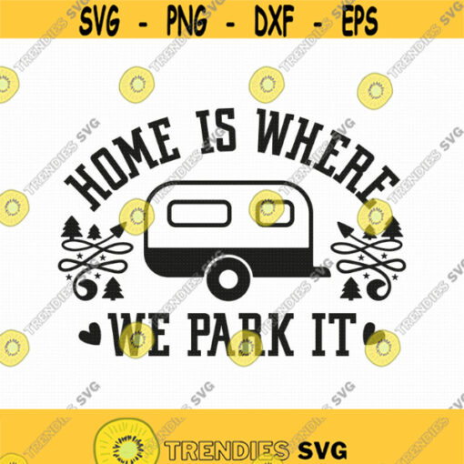 Home Is Where We Park It Svg Png Eps Pdf Files Camping Svg Traveling Svg Adventure Svg Cricut Silhouette Design 203