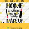 Home Is Where You Keep Your Makeup Svg Mom Svg Women Svg Mascara Svg Cosmetics Svg Beauty Svg Makeup Brush Svg Makeup Artist Svg Design 772