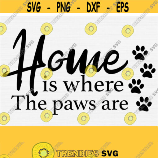 Home Is Where the Paws Are Svg For Dog Mom Woman T shirts Farmhouse Sign Cut File Silhouette and Cricut Doggy Paws Svg Dog Mom Quote Svg Design 662